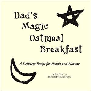 Dad's Magic Oatmeal Breakfast de Phil Fryberger