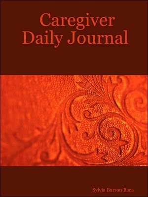 Caregiver Daily Journal de Sylvia Barron Baca