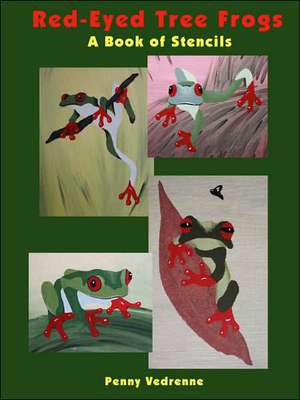 Red-eyed Tree Frogs: A Book of Stencils de Penny Vedrenne