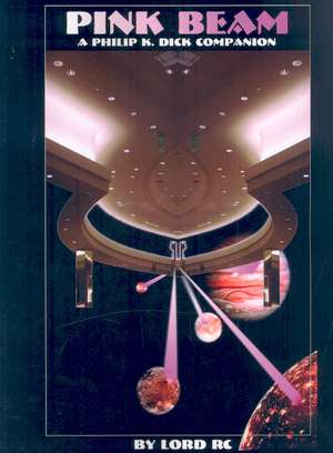 Pink Beam: A Philip K. Dick Companion de Lord Rc