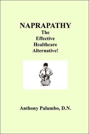 Naprapathy, the Effective Healthcare Alternative de D. N. Anthony Palumbo