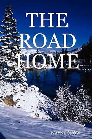 The Road Home de Wayne Snow