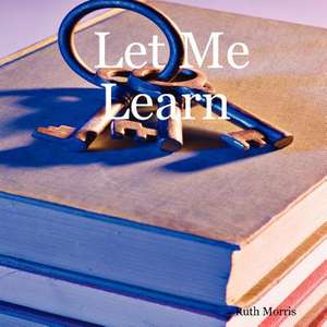 Let Me Learn de Ruth Morris