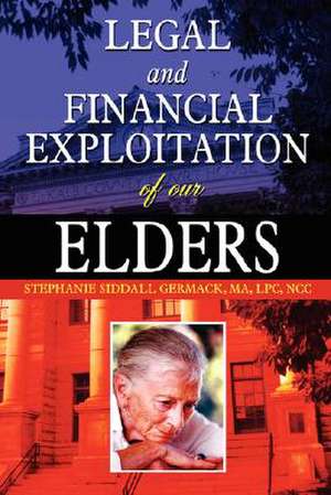 Legal and Financial Exploitation of Our Elders de Ma Lpc Ncc Stephanie Siddall Germack