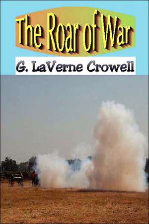 The Roar of War de G. Laverne Crowell