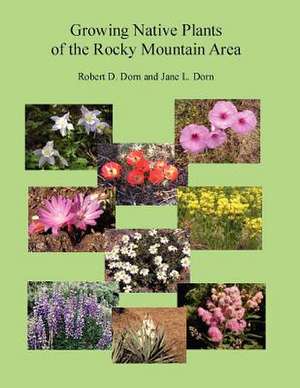 Growing Native Plants of the Rocky Mountain Area de Jane Dorn