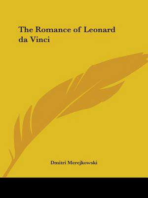 The Romance of Leonard da Vinci de Dmitri Merejkowski