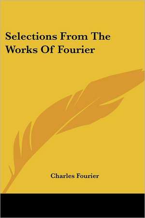 Selections from the Works of Fourier de Charles Fourier