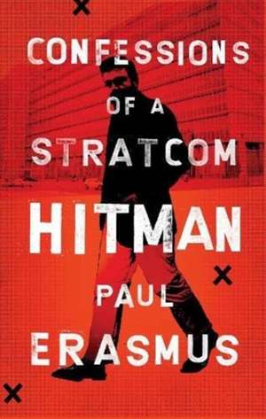 Confessions of a Stratcom Hitman de Paul Erasmus