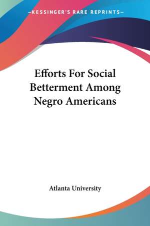 Efforts For Social Betterment Among Negro Americans de Atlanta University