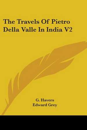 The Travels Of Pietro Della Valle In India V2 de G. Havers