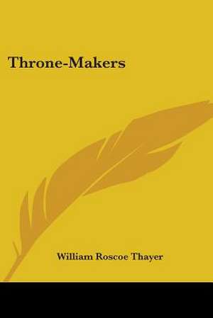 Throne-Makers de William Roscoe Thayer