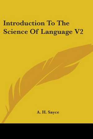 Introduction To The Science Of Language V2 de A. H. Sayce