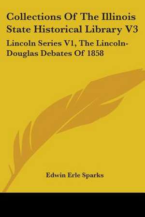 Collections Of The Illinois State Historical Library V3 de Edwin Erle Sparks