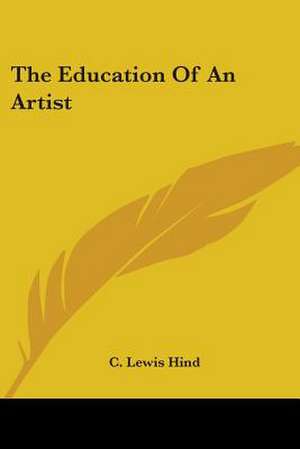 The Education Of An Artist de C. Lewis Hind