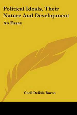 Political Ideals, Their Nature And Development de Cecil Delisle Burns