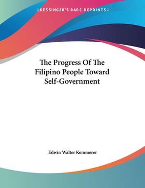 The Progress Of The Filipino People Toward Self-Government de Edwin Walter Kemmerer