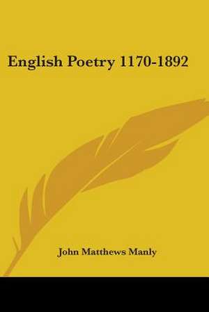 English Poetry 1170-1892 de John Matthews Manly