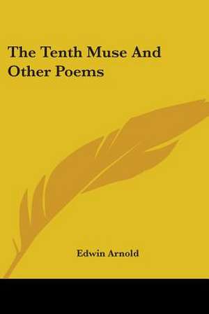 The Tenth Muse And Other Poems de Edwin Arnold