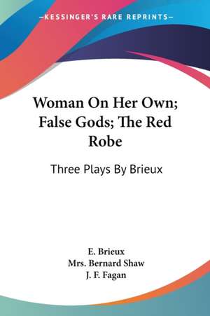 Woman On Her Own; False Gods; The Red Robe de E. Brieux