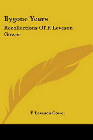 Bygone Years de F. Leveson Gower