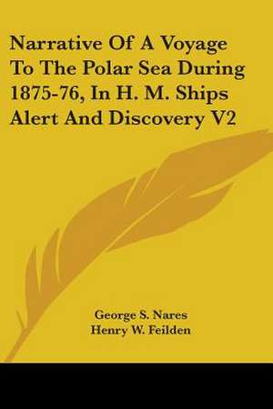 Narrative Of A Voyage To The Polar Sea During 1875-76, In H. M. Ships Alert And Discovery V2 de George S. Nares