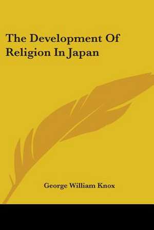 The Development Of Religion In Japan de George William Knox