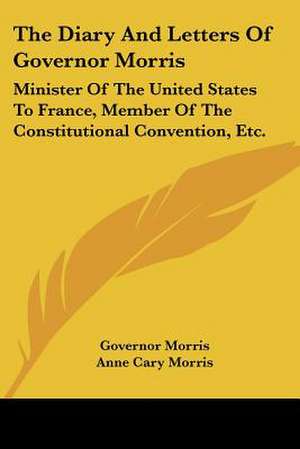 The Diary And Letters Of Governor Morris de Governor Morris