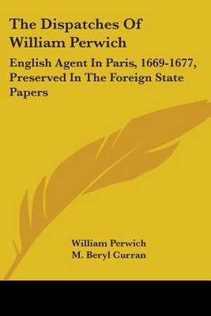 The Dispatches Of William Perwich de William Perwich