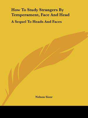 How To Study Strangers By Temperament, Face And Head de Nelson Sizer