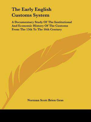 The Early English Customs System de Norman Scott Brien Gras