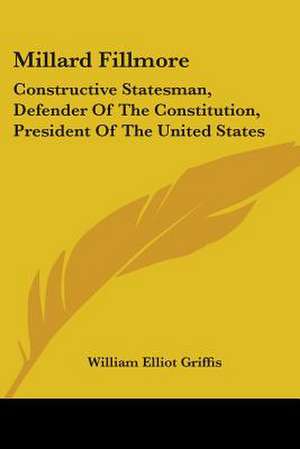 Millard Fillmore de William Elliot Griffis