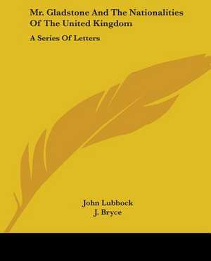 Mr. Gladstone And The Nationalities Of The United Kingdom de John Lubbock