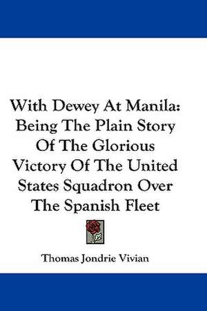 With Dewey At Manila de Thomas Jondrie Vivian