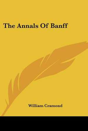 The Annals Of Banff de William Cramond