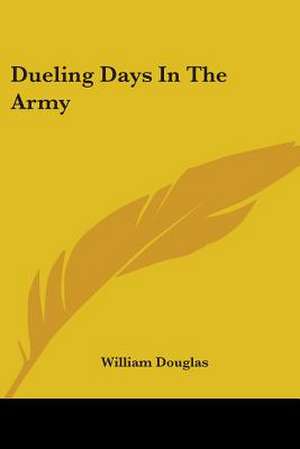 Dueling Days In The Army de William Douglas