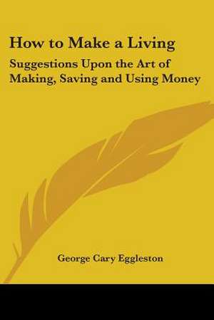 How to Make a Living de George Cary Eggleston