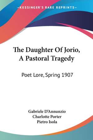 The Daughter Of Jorio, A Pastoral Tragedy de Gabriele D'Annunzio