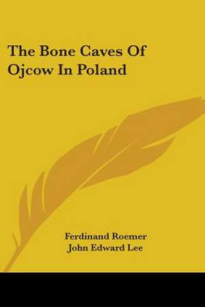 The Bone Caves Of Ojcow In Poland de Ferdinand Roemer