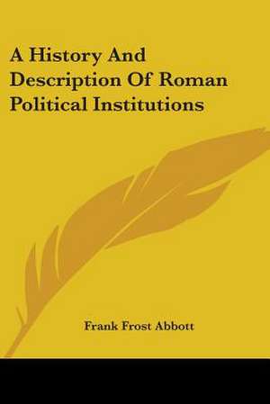 A History And Description Of Roman Political Institutions de Frank Frost Abbott