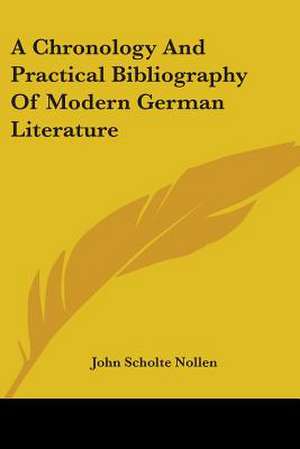 A Chronology And Practical Bibliography Of Modern German Literature de John Scholte Nollen