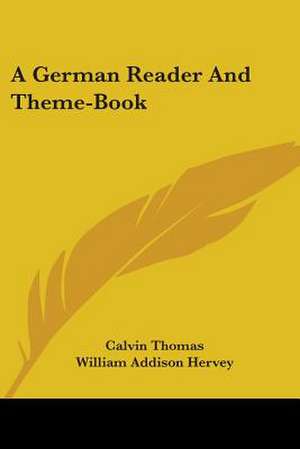 A German Reader And Theme-Book de Calvin Thomas