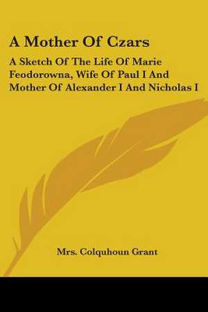 A Mother Of Czars de Colquhoun Grant