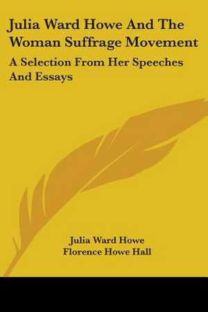 Julia Ward Howe And The Woman Suffrage Movement de Julia Ward Howe