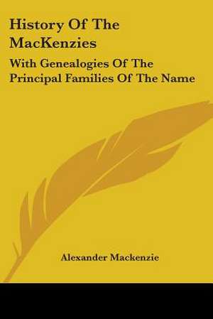 History Of The MacKenzies de Alexander Mackenzie