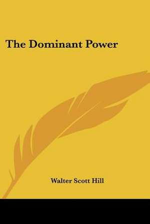 The Dominant Power de Walter Scott Hill