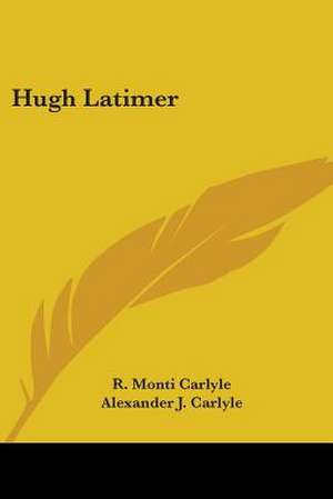 Hugh Latimer de R. Monti Carlyle