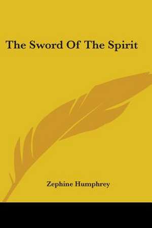 The Sword Of The Spirit de Zephine Humphrey