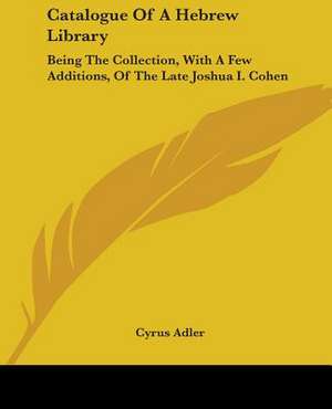 Catalogue Of A Hebrew Library de Cyrus Adler