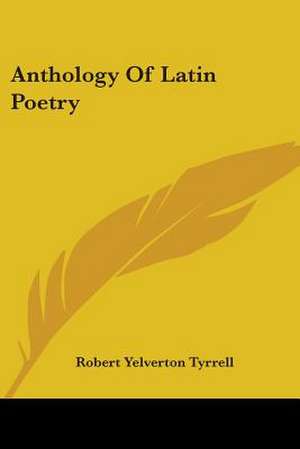 Anthology Of Latin Poetry de Robert Yelverton Tyrrell